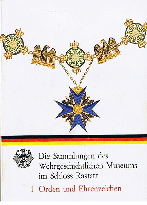 Orden und Ehrenzeichen. Die Sammlungen des Wehrgeschichtlichen Museums im Schloss Rastatt