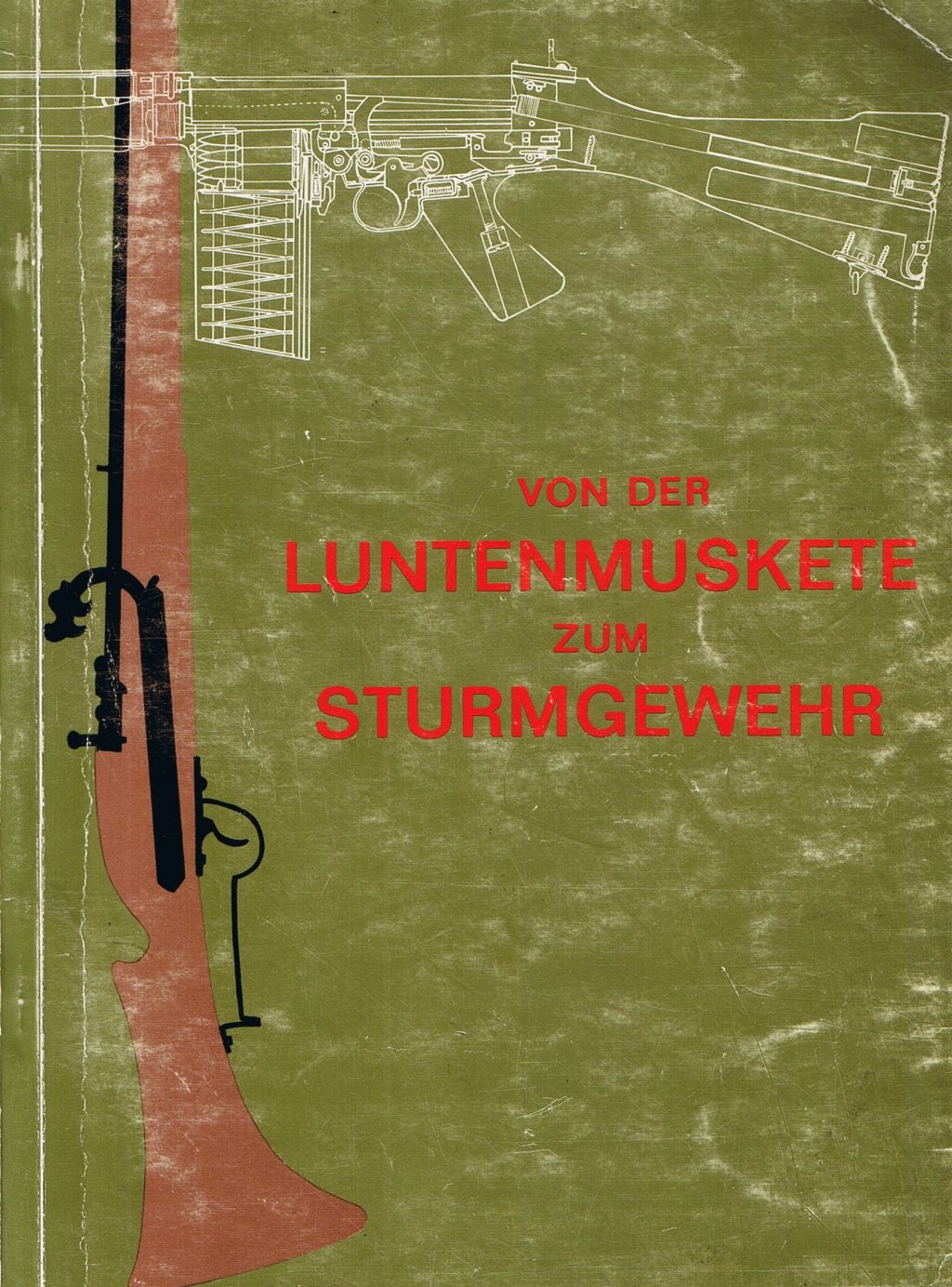 Von der Luntenmuskete zum Sturmgewehr, Katalog zur gleichnamigen Ausstellung im Heeresgeschichtlichen Museum Wien
