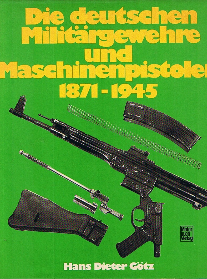 Hans Dieter Götz, Die deutschen Militärgewehre und Maschinenpistolen 1871-1945