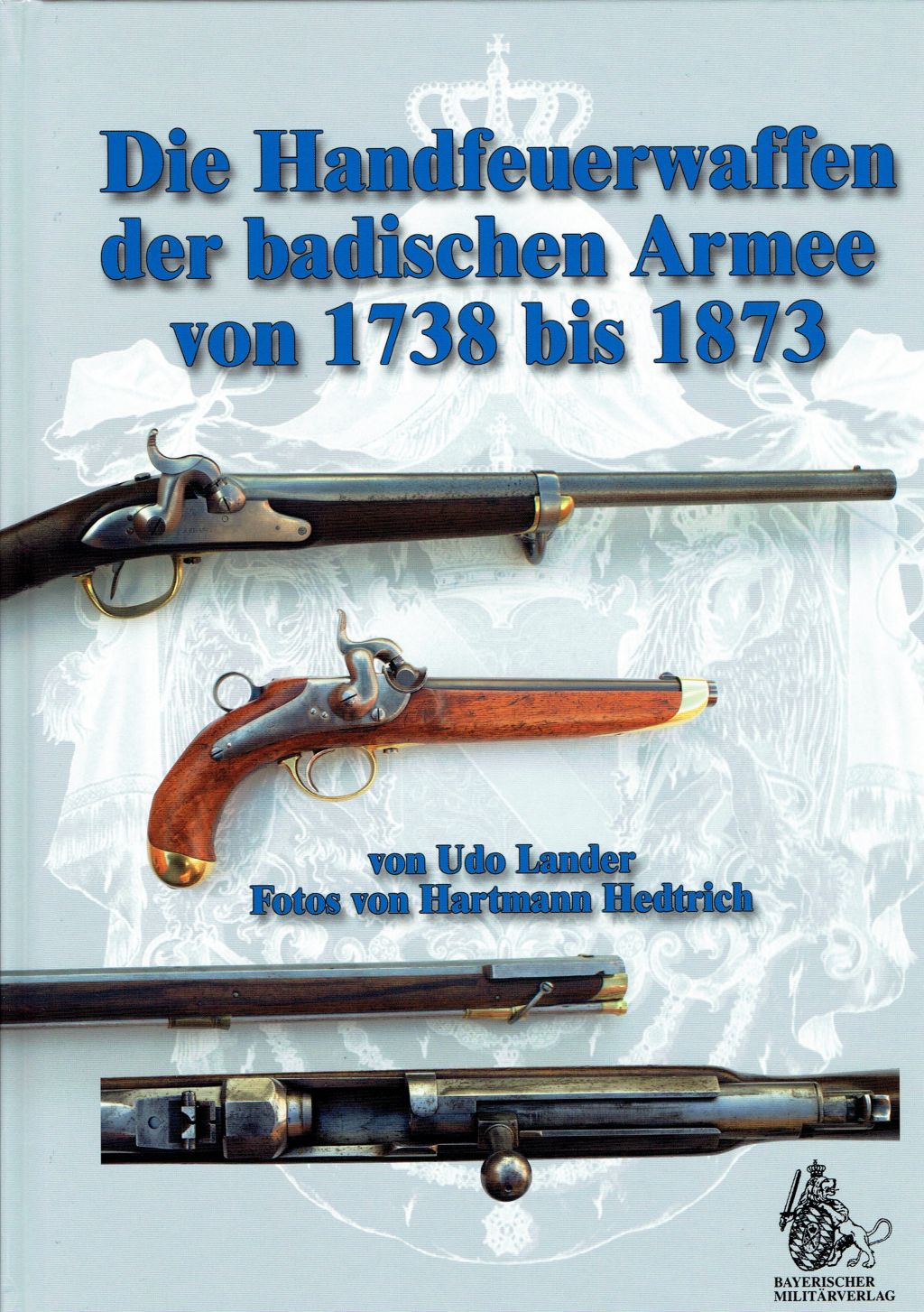Udo Lander, Die Handfeuerwaffen der badischen Armee von 1738 bis 1873